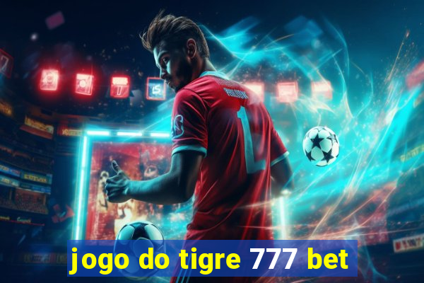 jogo do tigre 777 bet